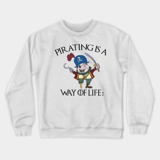 Pirating Is A Way Of Life Crewneck Sweatshirt